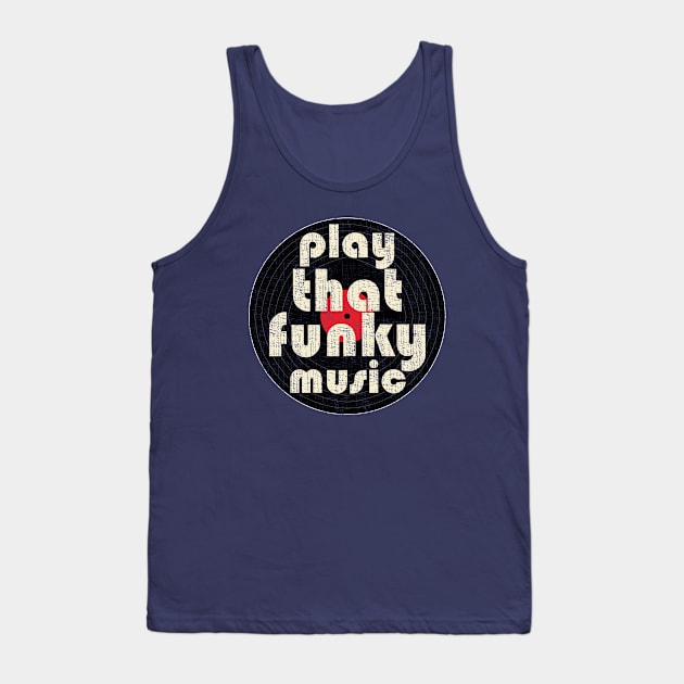 Play That Funky Music Vinyl Record Distressed Graphic Tank Top by Webdango